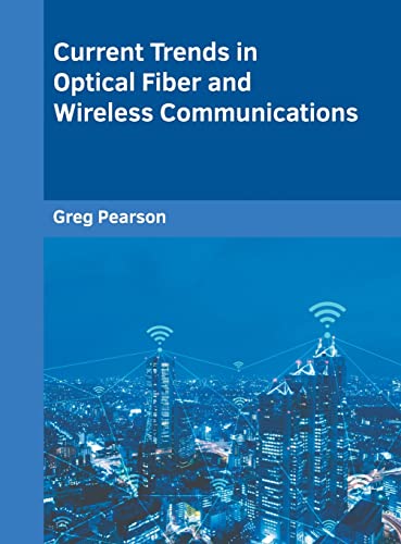 Current Trends in Optical Fiber and Wireless Communications [Hardcover]