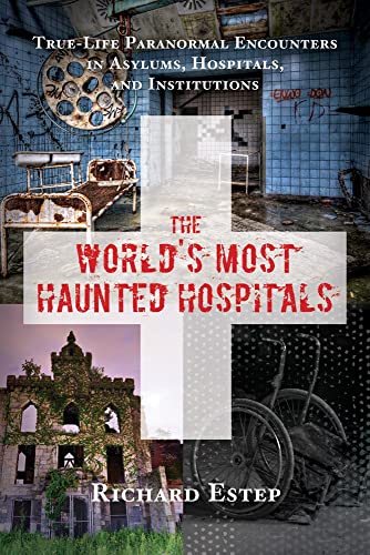 The World's Most Haunted Hospitals True-Life Paranormal Encounters In Asylums,  [Paperback]