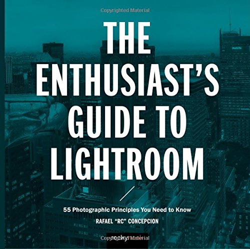 The Enthusiast's Guide to Lightroom 55 Photographic Principles You Need to Know [Paperback]