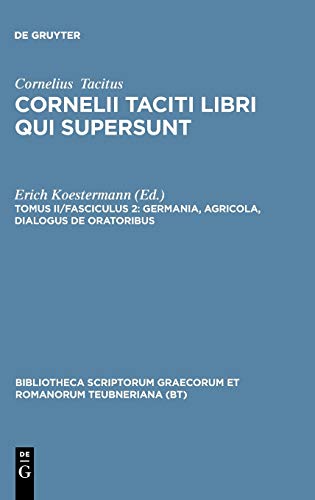 Libri Qui Supersunt, tom. II, pars 2 Germania, Agricola, Dialogus De Oratoribus [Hardcover]