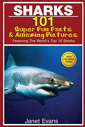 Sharks 101 Super Fun Facts And Amazing Pictures (featuring The World's Top 10 S [Paperback]