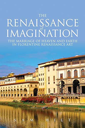 The Renaissance Of Imagination The Marriage Of Heaven And Earth In Florentine R [Paperback]