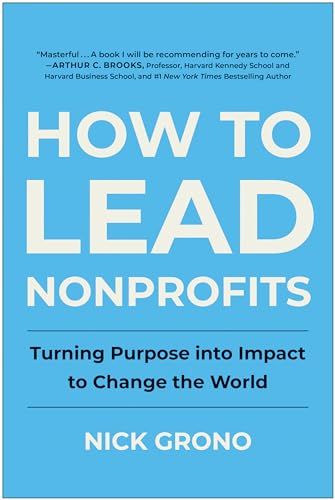 How to Lead Nonprofits Turning Purpose into Impact to Change the World [Hardcover]