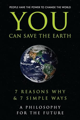 You Can Save the Earth 7 Reasons Why &amp 7 Simple Ways. A Book to Benefit the [Hardcover]
