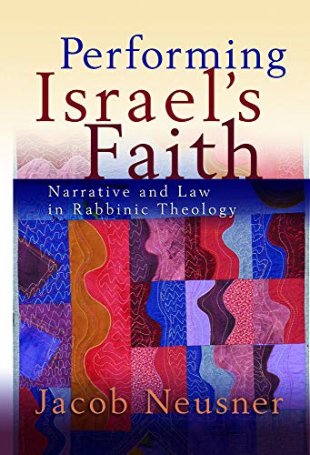 Performing Israel's Faith Narrative And Law In Rabbinic Theology [Paperback]