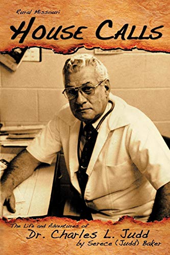 Rural Missouri House Calls  The Life and Adventures of Dr. Charles L. Judd [Paperback]
