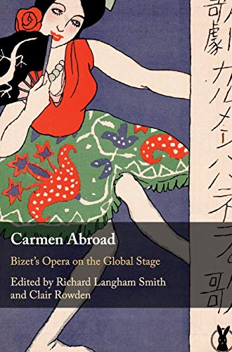 Carmen Abroad Bizet's Opera on the Global Stage [Hardcover]