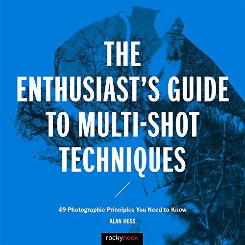 The Enthusiast's Guide to Multi-Shot Techniques 49 Photographic Principles You  [Paperback]