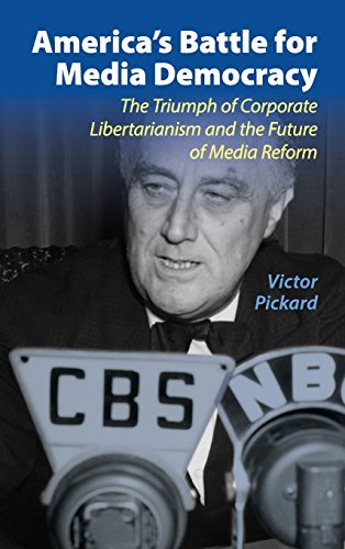 America's Battle for Media Democracy The Triumph of Corporate Libertarianism an [Hardcover]