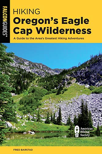 Hiking Oregon's Eagle Cap Wilderness A Guide To The Area's Greatest Hiking Adve [Paperback]