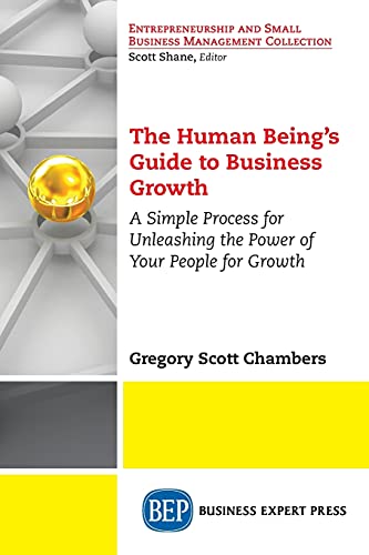 The Human Being's Guide To Business Growth A Simple Process For Unleashing The  [Paperback]