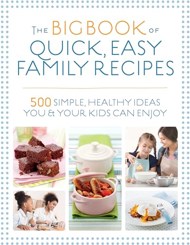 The Big Book of Quick, Easy Family Recipes 500 simple, healthy ideas you and yo [Paperback]