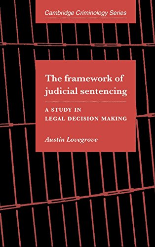 The Framework of Judicial Sentencing A Study in Legal Decision Making [Hardcover]