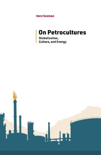 On Petrocultures Globalization, Culture, and Energy [Hardcover]