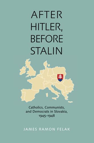 After Hitler, Before Stalin Catholics, Communists, and Democrats in Slovakia, 1 [Paperback]