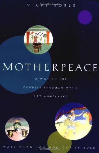 Motherpeace: A Way to the Goddess Through Myth, Art, and Tarot [Paperback]