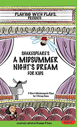 Shakespeare's A Midsummer Night's Dream For Kids 3 Short Melodramatic Plays For [Hardcover]