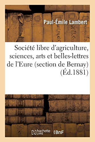 Societe Libre d'Agriculture, Sciences, Arts et Belles-Lettres de l'Eure Section  [Paperback]