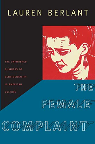 The Female Complaint The Unfinished Business Of Sentimentality In American Cult [Paperback]