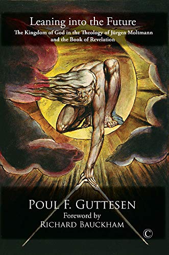 Leaning into the Future The Kingdom of God in the Theology of Jurgen Moltmann a [Paperback]