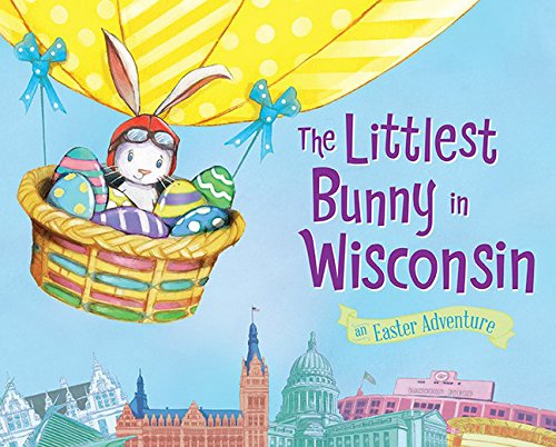 The Littlest Bunny in Wisconsin An Easter Adventure [Hardcover]