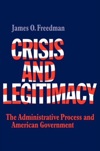 Crisis and Legitimacy The Administrative Process and American Government [Paperback]