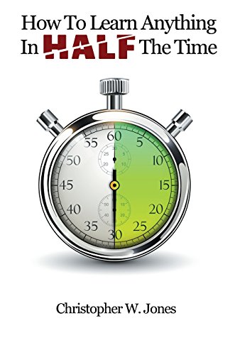 How To Learn Anything In Half The Time [Paperback]