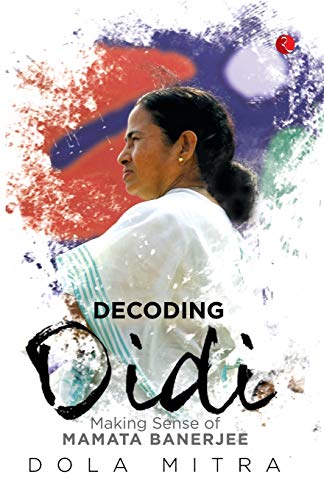 Decoding DidiMaking Sense Of Mamta Banerjee [Paperback]
