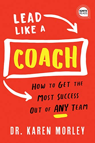 Lead Like a Coach How to Get the Most Success Out of ANY Team [Hardcover]