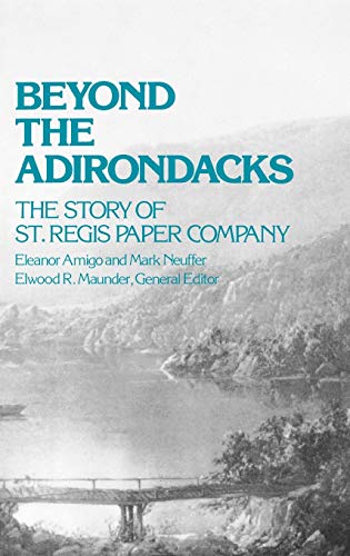 Beyond the Adirondacks The Story of St. Regis Paper Company [Hardcover]