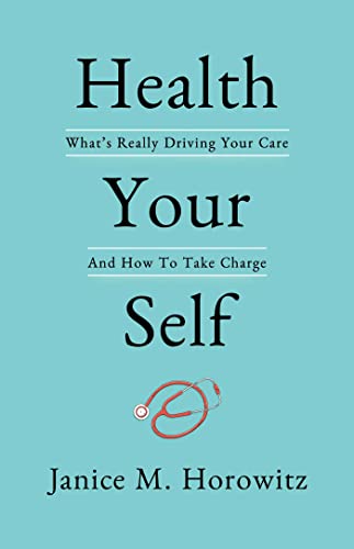 Health Your Self What&39s Really Driving Your Care And How To Take Charge [Hardcover]