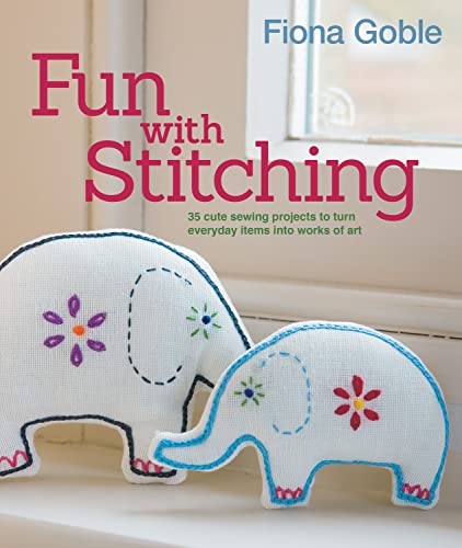 Fun with Stitching 35 Cute Sewing Projects to Turn Everyday Items into Works of [Paperback]