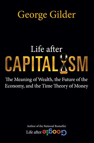 Life after Capitalism The Meaning of Wealth, the Future of the Economy, and the [Hardcover]