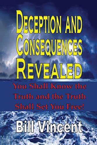 Deception And Consequences Revealed You Shall Know The Truth And The Truth Shal [Paperback]