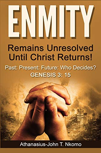 Enmity Remains Unresolved Until Christ Returns Past, Present, Future, Who Deci [Paperback]