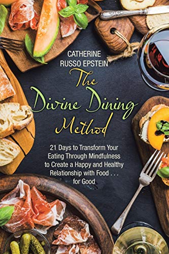 The Divine Dining Method 21 Days To Transform Your Eating Through Mindfulness T [Paperback]