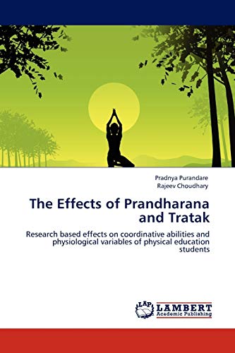 The Effects Of Prandharana And Tratak Research Based Effects On Coordinative Ab [Paperback]