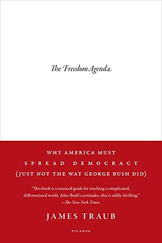The Freedom Agenda Why America Must Spread Democracy (Just Not the Way George B [Paperback]