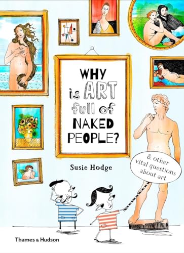 Why is Art Full of Naked People And Other Vital Questions about Art [Hardcover]