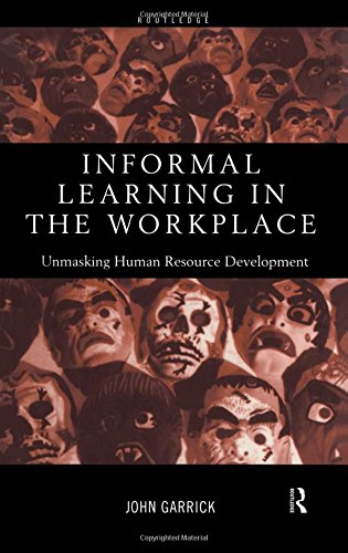Informal Learning in the Workplace Unmasking Human Resource Development [Hardcover]