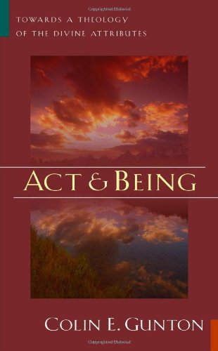 Act And Being Towards A Theology Of The Divine Attributes [Paperback]