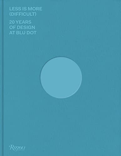 Less Is More (Difficult) 20 Years of Design at Blu Dot [Hardcover]