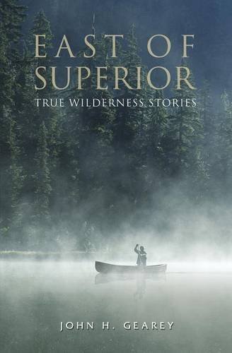 East Of Superior True Wilderness Stories [Paperback]