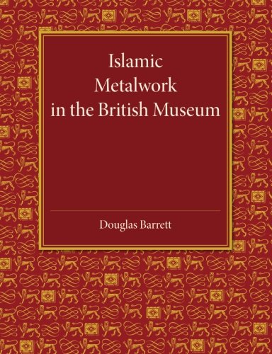 Islamic Metalwork in the British Museum [Paperback]