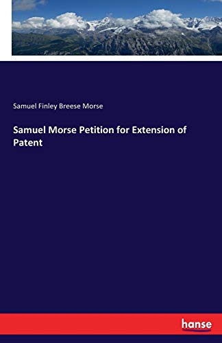 Samuel Morse Petition for Extension of Patent [Paperback]