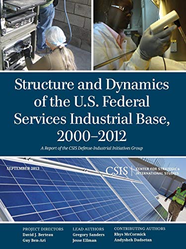 Structure and Dynamics of the U.S. Federal Services Industrial Base, 2000-2012 [Paperback]