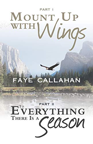 Part I Mount Up With Wings. Part Ii To Everything There Is A Season [Paperback]