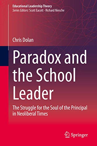 Paradox and the School Leader The Struggle for the Soul of the Principal in Neo [Hardcover]