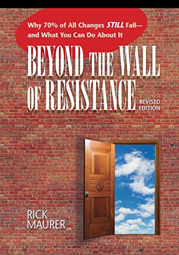 Beyond the Wall of Resistance Why 70% of All Changes Still Fail-- And What You  [Paperback]