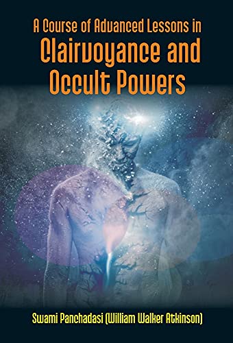 Course Of Advanced Lessons In Clairvoyance And Occult Powers